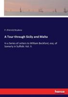 A Tour Through Sicily and Malta, Vol. 2: In a Series of Letters to William Beckford, Esq., of Somerly in Suffolk (Classic Reprint) 1354540441 Book Cover