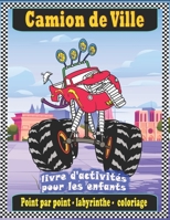 Camion de Ville livre d'activités pour les enfants: Coloriage, collection de points, labyrinthes et plus encore pour les enfants de 3 à 8 ans (activités amusantes pour les enfants) B08W3TPD4M Book Cover