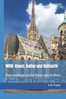 WIEN: Kunst, Kultur und Kulinarik: Eine unvergessliche Reise durch Wien (Reisen: Kunst-Kultur-Kulinarik) (German Edition) B0C128T91M Book Cover