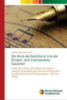 Do Arco de Getúlio à Lira de Ernani: Um Cancioneiro Gaúcho! 3330997745 Book Cover