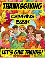 A Thanksgiving Coloring Book: Give Thanks! B0CH2BKWY9 Book Cover