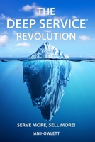 The Deep Service Revolution: Serve more, sell more! 1916056849 Book Cover
