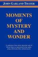 Moments of Mystery and Wonder 1477148590 Book Cover