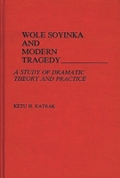 Wole Soyinka and Modern Tragedy: A Study of Dramatic Theory and Practice (Contributions in Afro-American and African Studies) 0313240744 Book Cover