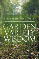 Garden Variety Wisdom 1984538454 Book Cover