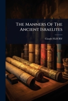 The Manners Of The Ancient Israelites 1024491315 Book Cover