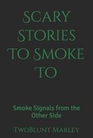 Scary Stories To Smoke To: Smoke Signals from the Other Side B0FGQQP1S3 Book Cover