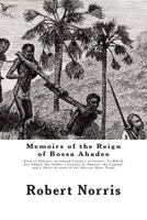 Memoirs of the Reign of Bossa Ah�dee: King of Dahomy, an Inland Country of Guiney. to Which Are Added, the Author's Journey to Abomey, the Capital; and a Short Account of the African Slave Trade. by R 1480114510 Book Cover