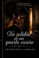 Na Solidão de um Quarto Escuro: Onde o silêncio aprisiona... e a verdade machuca (Portuguese Edition) B0HGG8DYND Book Cover