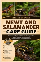 NEWT AND SALAMANDER CARE GUIDE: The Complete Beginner’s Manual to Housing, Feeding, Health, Handling, and Creating the Perfect Habitat for Your Pet Amphibian. B0H6V33Y7T Book Cover