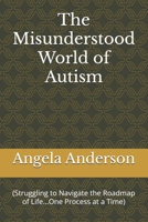 The Misunderstood World of Autism: (Struggling to Navigate the Roadmap of Life...One Process at a Time) B0FM46SRR5 Book Cover