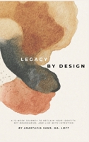 LEGACY BY DESIGN: A 12-Week Journey to Reclaim Your Identity, Set Boundaries, and Build a Sustainable Life & Legacy B0GMVNDK2N Book Cover