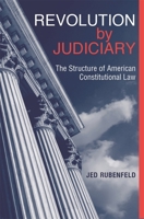 Revolution by Judiciary: The Structure of American Constitutional Law 0674017153 Book Cover