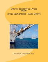 Quotes for Joyful Living from Daily Inspiration - Daily Quote 1466333073 Book Cover