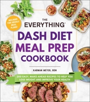 The Everything DASH Diet Meal Prep Cookbook: 200 Easy, Make-Ahead Recipes to Help You Lose Weight and Improve Your Health 1507220073 Book Cover