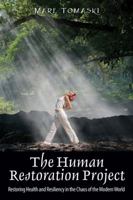 The Human Restoration Project: Restoring Health and Resiliency in the Chaos of the Modern World 1478727608 Book Cover