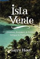 Isla Verde: Adventure, Romance, & Political Intrigue in Puerto Rico 1453653465 Book Cover