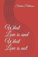What Love is and What Love is not 1687367191 Book Cover