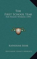 The First School Year: For Primary Workers 1437284175 Book Cover
