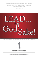 Lead . . . for God's Sake!: A Parable for Finding the Heart of Leadership 1414370563 Book Cover