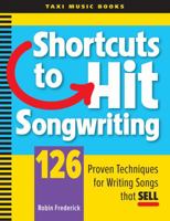 Shortcuts to Hit Songwriting: 126 Proven Techniques for Writing Songs That Sell 0982004001 Book Cover