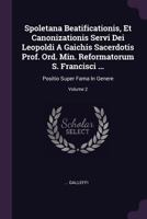 Spoletana Beatificationis, Et Canonizationis Servi Dei Leopoldi A Gaichis Sacerdotis Prof. Ord. Min. Reformatorum S. Francisci ...: Positio Super Fama 1378526058 Book Cover