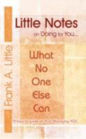 Little Notes on Doing for You...What No One Else Can: A How-To Guide on You Managing You 1434380521 Book Cover