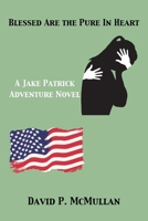 Blessed Are the Pure In Heart: A Jake Patrick Adventure Novel B0GZQWBHD6 Book Cover