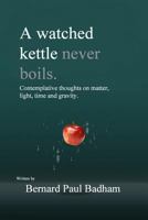 A Watched Kettle Never Boils 1482525534 Book Cover