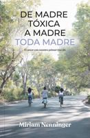 De madre tóxica a madre toda madre: El amor con nuestro primer vínculo (Spanish Edition) B0DPHHVM3Y Book Cover