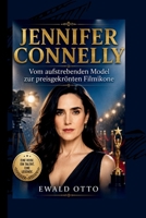 JENNIFER CONNELLY: Vom aufstrebenden Model zur preisgekrönten Filmikone (German Edition) B0H34NB7S8 Book Cover