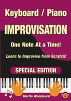 Piano / Keyboard Improvisation One Note at a Time: Learn to Improvise from Scratch! Special Edition 1471726800 Book Cover