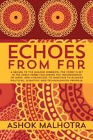 ECHOES FROM FAR: A sequel to The Golden Sparrow, the story is set in the early years following the Independence of India, and chronicles its ambition to ... scientific and technological prowess. 1499717342 Book Cover