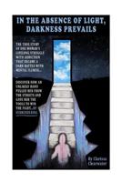 In the Absence of Light, Darkness Prevails 1532763018 Book Cover