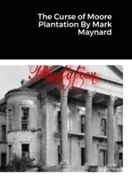 The Curse of Moore Plantation By Mark Maynard 1667115006 Book Cover