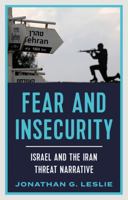 Fear and Insecurity: Israel and the Iran Threat Narrative 1787388123 Book Cover