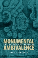 Monumental Ambivalence: The Politics of Heritage (Joe R. and Teresa Lozano Long Series in Latin American and Latino Art and Culture) 0292714807 Book Cover