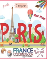 France Coloring Book For Kids: Paris, Chateau de Versailles, Eiffel Tower, Napoleon Bonaparte, Notre Dame, Queen of France, The Louvre and More to Color! B08NVGHF1T Book Cover