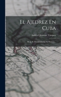 El Ajedrez En Cuba: Mr. J. H. Brackburne En La Habana... 1016892209 Book Cover