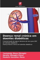 Doença renal crónica em doentes diabéticos: Caracterização de alguns factores de risco para DRC em doentes diabéticosDoença Renal Crónica em doentes diabéticos 6206292908 Book Cover