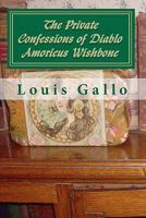 The Private Confessions of Diablo Amoricus Wishbone: In Illo Tempore & Nunc 1452873151 Book Cover