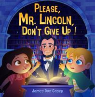 Please, Mr. Lincoln, Don't Give Up! (Time Travel Kids) 1737571625 Book Cover