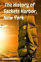 The History of Sackets Harbor, New York 1463684428 Book Cover