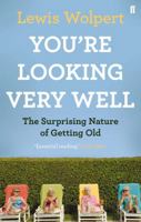 You're Looking Very Well: The Surprising Nature of Getting Old 0571250653 Book Cover