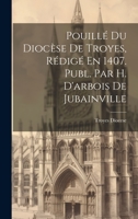 Pouillé Du Diocèse De Troyes, Rédigé En 1407. Publ. Par H. D'arbois De Jubainville 1021084786 Book Cover