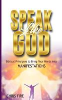 Speak like God: Biblical principles to bring your words into manifestations 1974083179 Book Cover