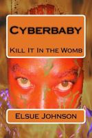 Cyberbaby: Kill It in the Womb 1499689446 Book Cover