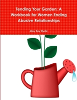 Tending Your Garden: A Workbook for Women Ending Abusive Relationships 1304172651 Book Cover
