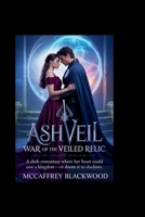 Ashveil: War of the Veiled Relic: A Dark Romantasy Where Her Heart Could Save a Kingdom—Or Doom It to Shadows B0FVW2K354 Book Cover