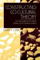 Constructing Co-Cultural Theory: An Explication of Culture, Power, and Communication 0761910689 Book Cover
